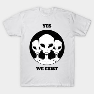 Yes We Exist Aliens T-Shirt